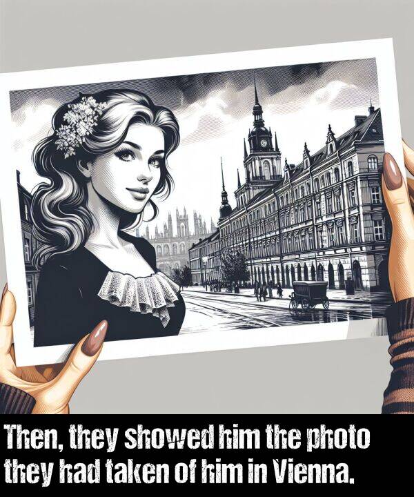 showed: Then, they showed him the photo they had taken of him in Vienna.