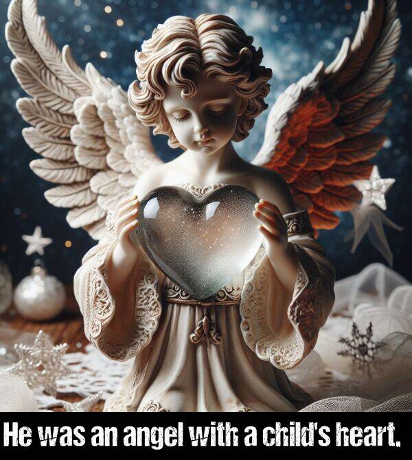 was: He was an angel with a child's heart.