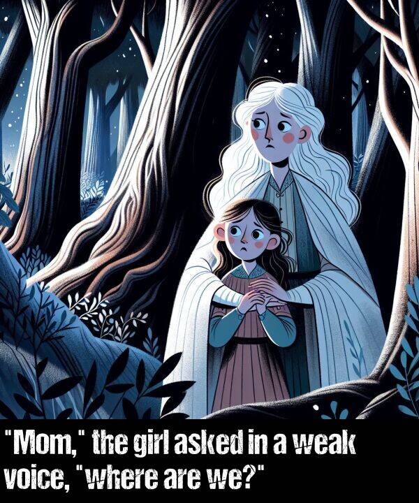 weak: "Mom," the girl asked in a weak voice, "where are we?"