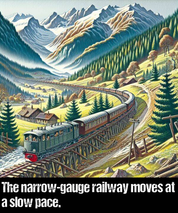 pace: The narrow-gauge railway moves at a slow pace.