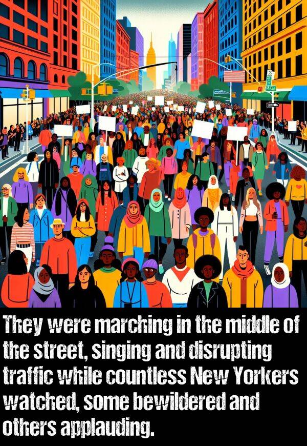 bewildered: They were marching in the middle of the street, singing and disrupting traffic while countless New Yorkers watched, some bewildered and others applauding.