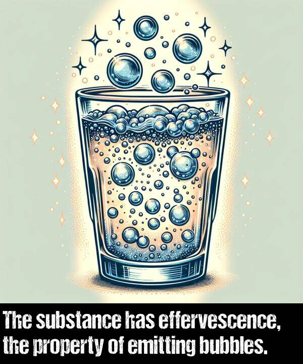 substance: The substance has effervescence, the property of emitting bubbles.