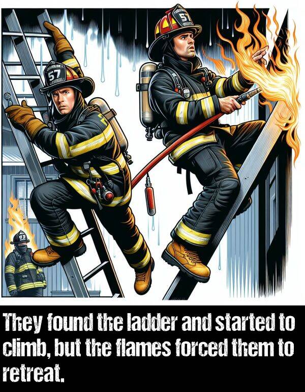 found: They found the ladder and started to climb, but the flames forced them to retreat.