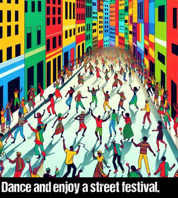 and: Dance and enjoy a street festival.