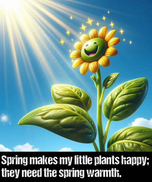 warmth: Spring makes my little plants happy; they need the spring warmth.