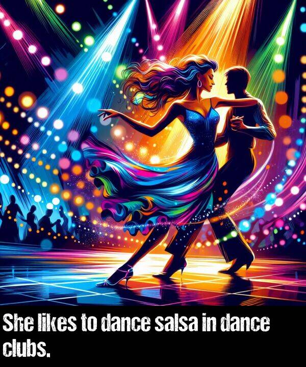 dance: She likes to dance salsa in dance clubs.