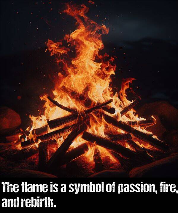 symbol: The flame is a symbol of passion, fire, and rebirth.