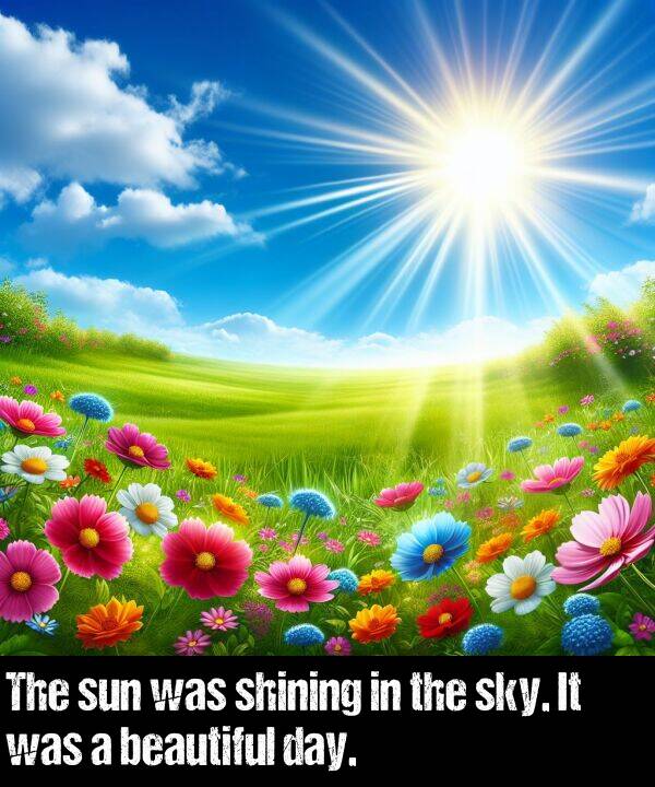 beautiful: The sun was shining in the sky. It was a beautiful day.