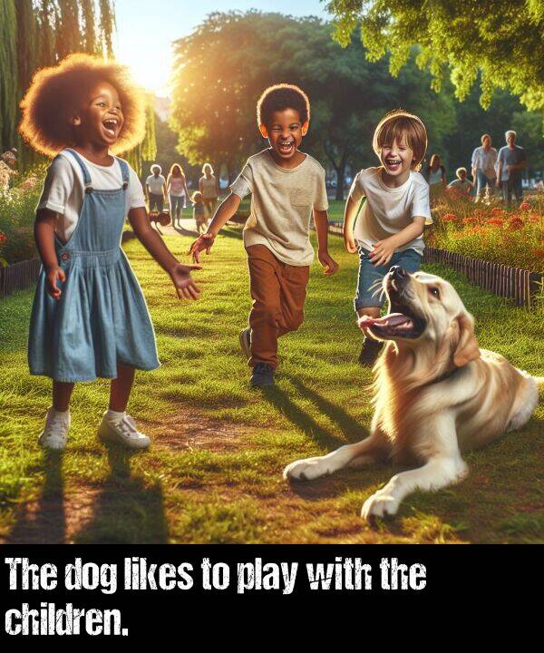 likes: The dog likes to play with the children.