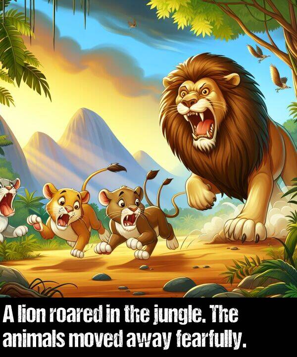 lion: A lion roared in the jungle. The animals moved away fearfully.