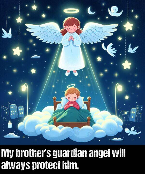 guardian: My brother's guardian angel will always protect him.