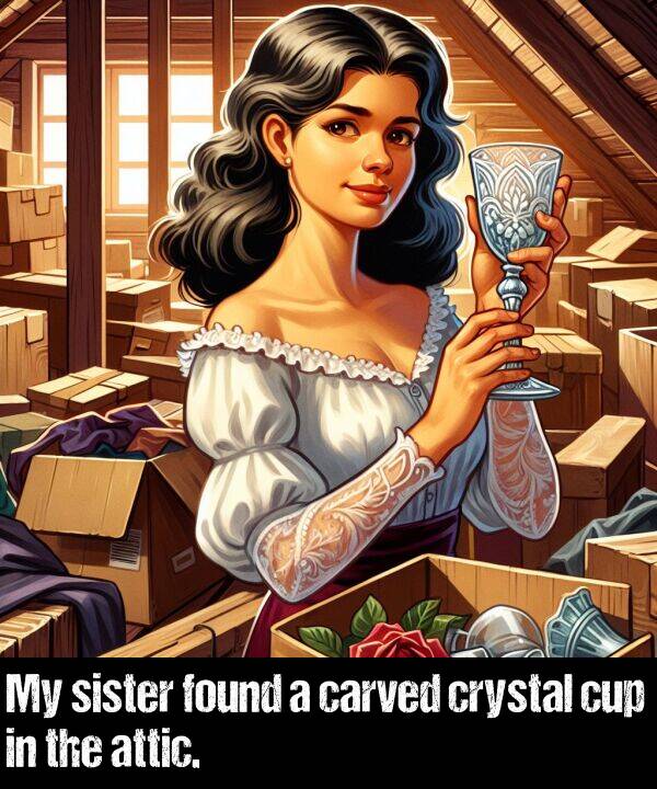 found: My sister found a carved crystal cup in the attic.