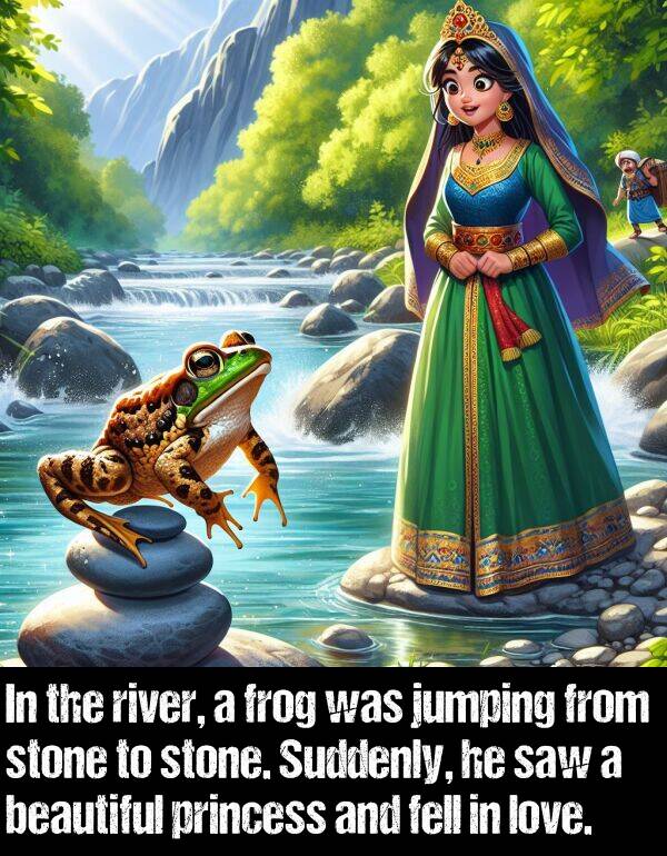 jumping: In the river, a frog was jumping from stone to stone. Suddenly, he saw a beautiful princess and fell in love.