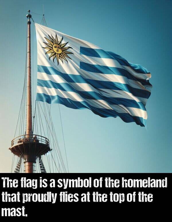 homeland: The flag is a symbol of the homeland that proudly flies at the top of the mast.