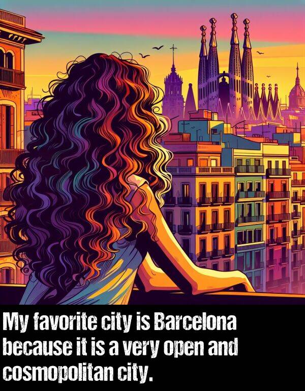 city: My favorite city is Barcelona because it is a very open and cosmopolitan city.