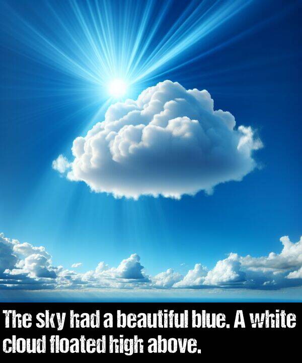 beautiful: The sky had a beautiful blue. A white cloud floated high above.