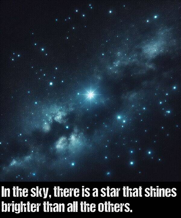 others: In the sky, there is a star that shines brighter than all the others.