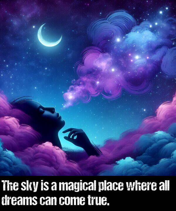 true: The sky is a magical place where all dreams can come true.