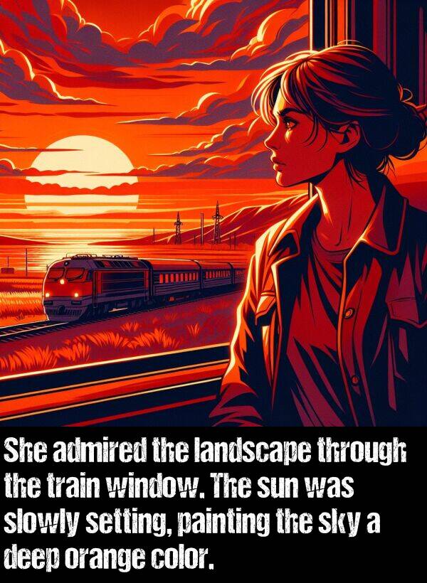 window: She admired the landscape through the train window. The sun was slowly setting, painting the sky a deep orange color.