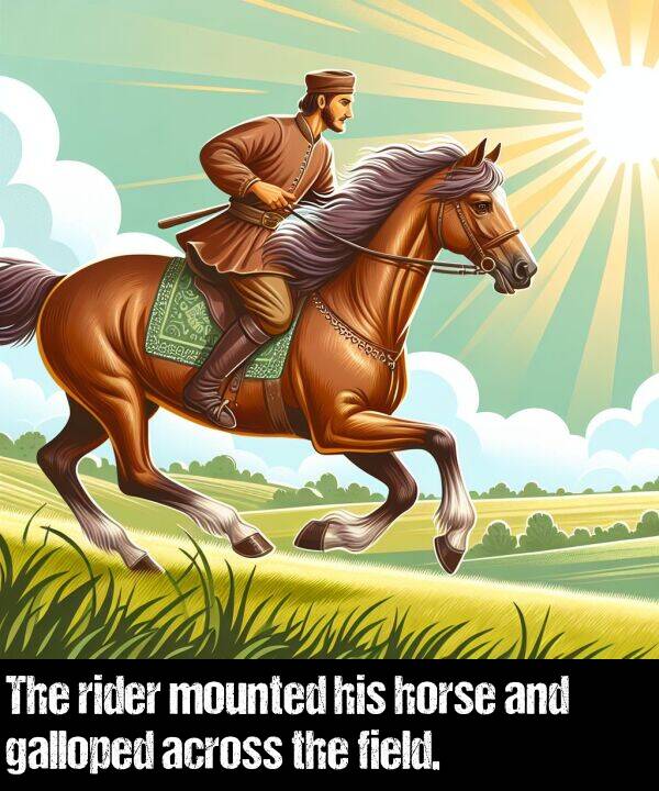 galloped: The rider mounted his horse and galloped across the field.