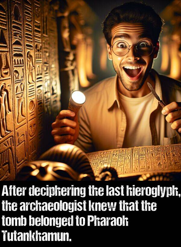 deciphering: After deciphering the last hieroglyph, the archaeologist knew that the tomb belonged to Pharaoh Tutankhamun.