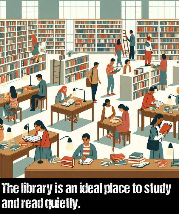 ideal: The library is an ideal place to study and read quietly.