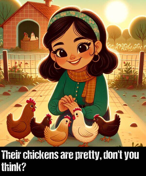 think: Their chickens are pretty, don't you think?