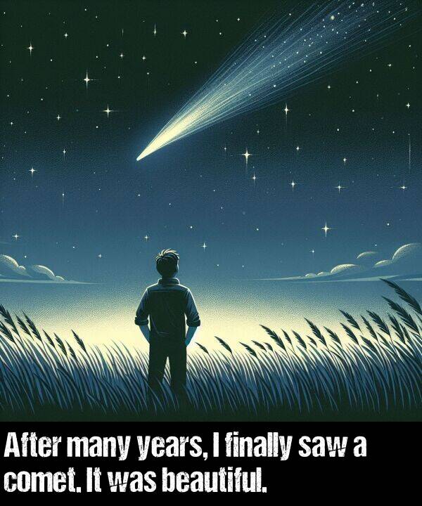 beautiful: After many years, I finally saw a comet. It was beautiful.