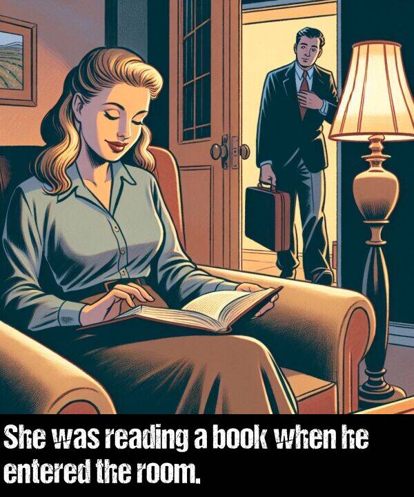 when: She was reading a book when he entered the room.