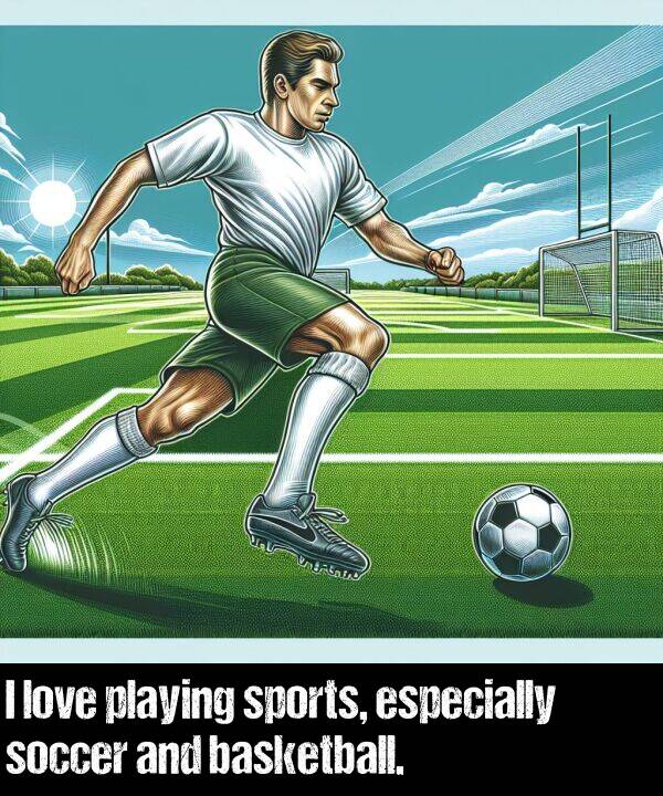 love: I love playing sports, especially soccer and basketball.