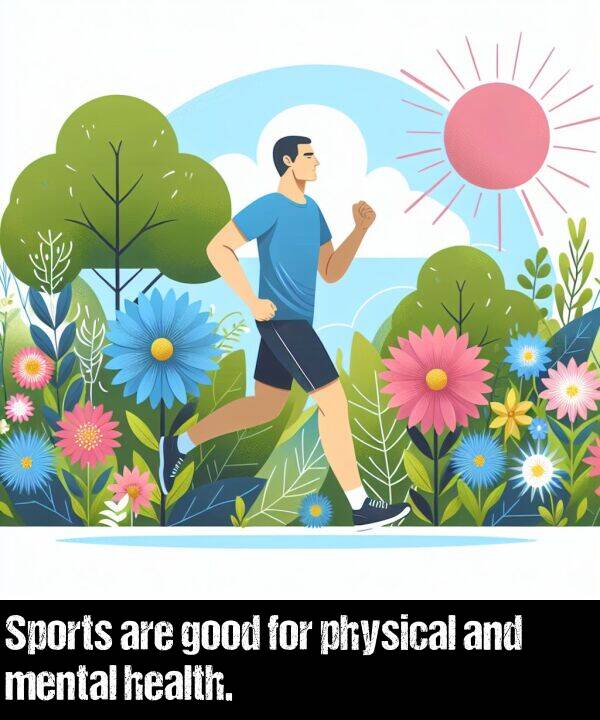 good: Sports are good for physical and mental health.