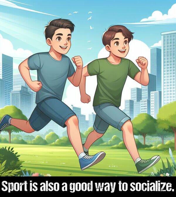 good: Sport is also a good way to socialize.