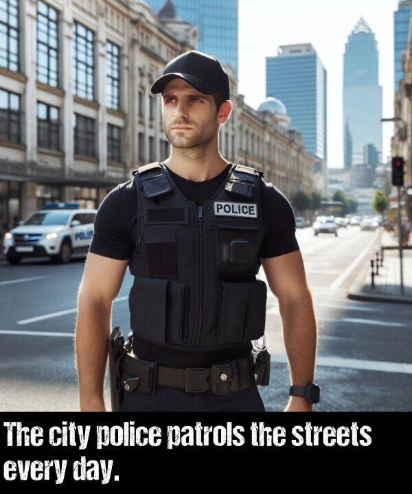 police: The city police patrols the streets every day.