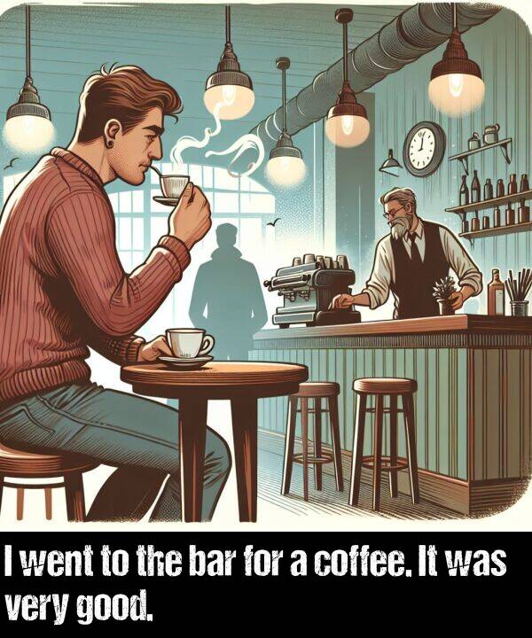 bar: I went to the bar for a coffee. It was very good.