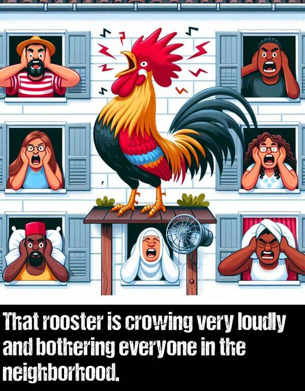 bothering: That rooster is crowing very loudly and bothering everyone in the neighborhood.