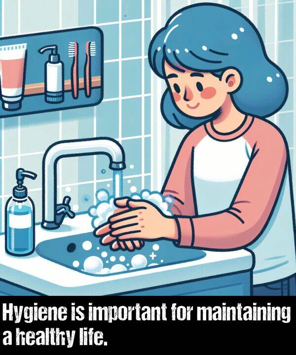 important: Hygiene is important for maintaining a healthy life.