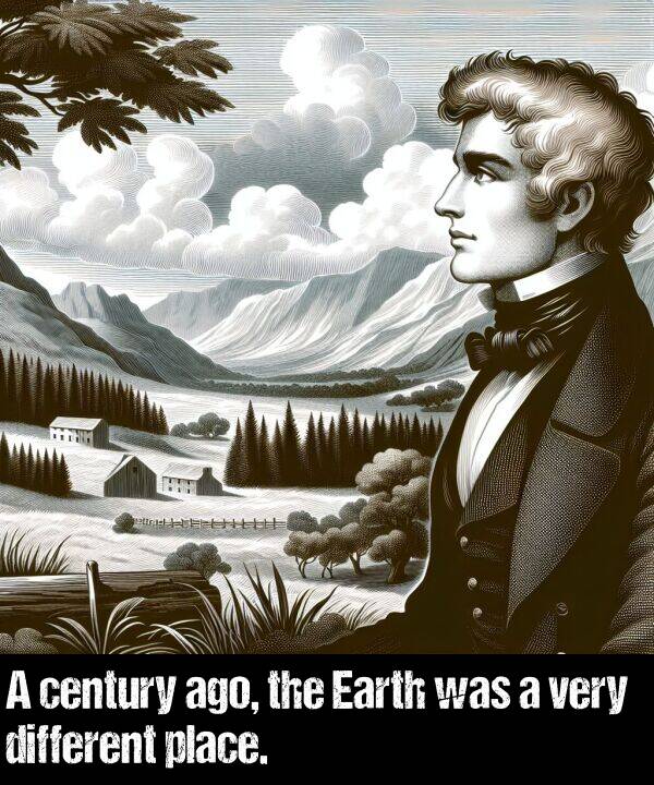 different: A century ago, the Earth was a very different place.