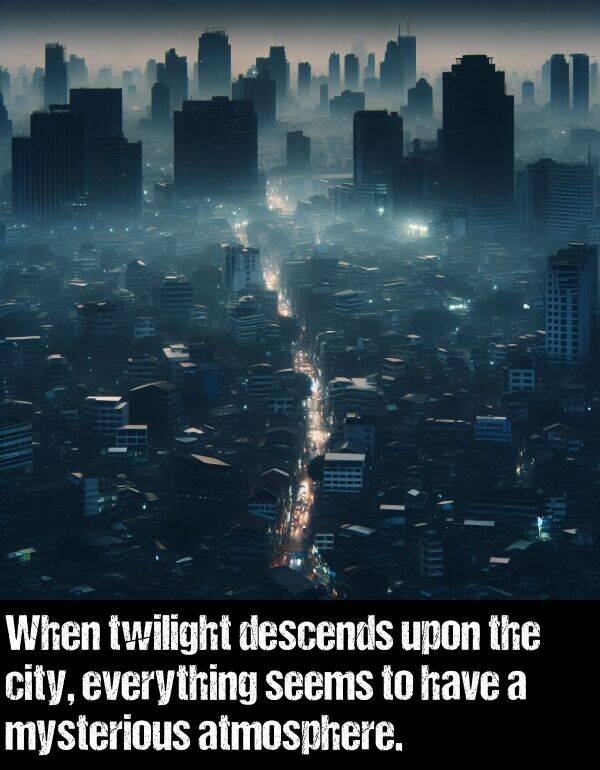 everything: When twilight descends upon the city, everything seems to have a mysterious atmosphere.