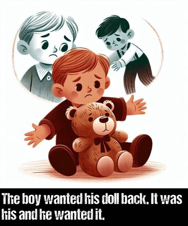 boy: The boy wanted his doll back. It was his and he wanted it.