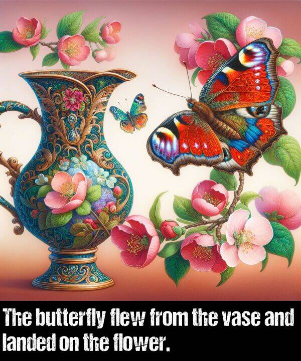 flower: The butterfly flew from the vase and landed on the flower.