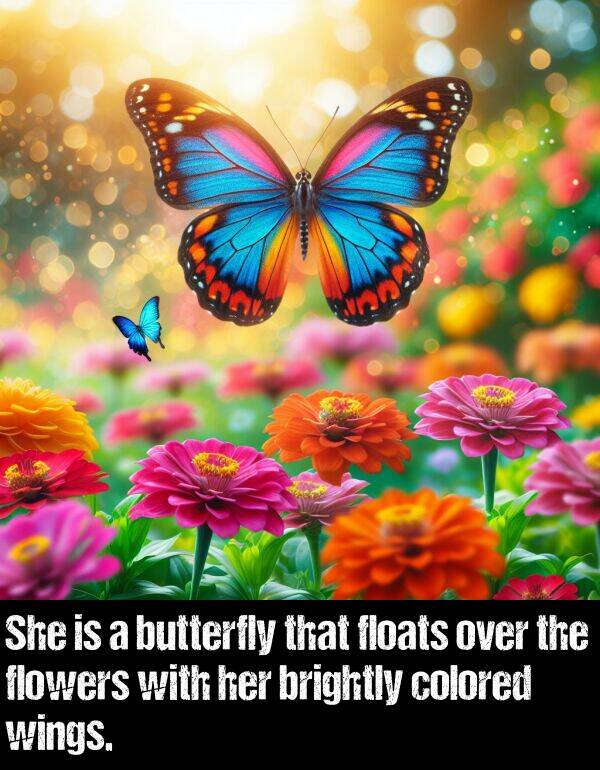 over: She is a butterfly that floats over the flowers with her brightly colored wings.