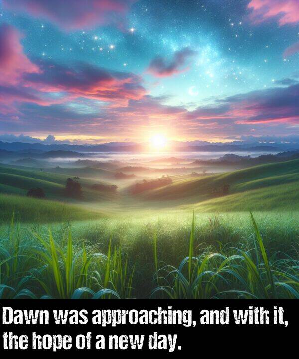 hope: Dawn was approaching, and with it, the hope of a new day.