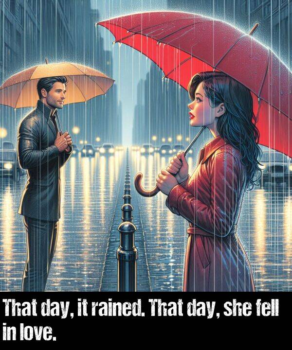 she: That day, it rained. That day, she fell in love.