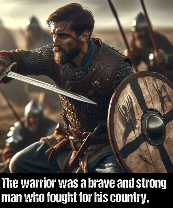 fought: The warrior was a brave and strong man who fought for his country.