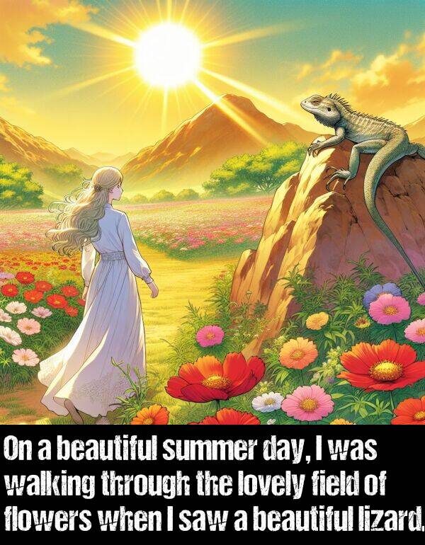 summer: On a beautiful summer day, I was walking through the lovely field of flowers when I saw a beautiful lizard.