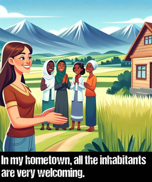 all: In my hometown, all the inhabitants are very welcoming.