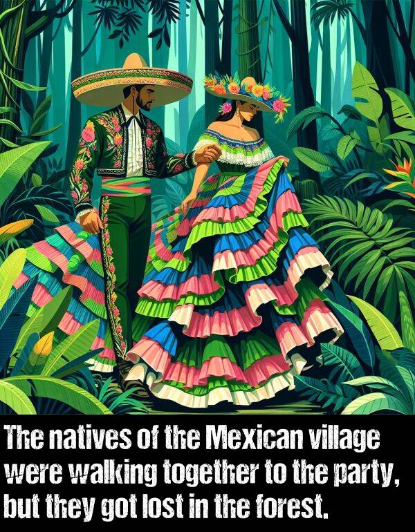 natives: The natives of the Mexican village were walking together to the party, but they got lost in the forest.