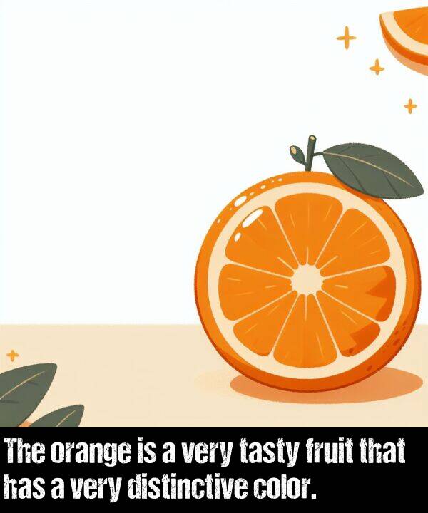 distinctive: The orange is a very tasty fruit that has a very distinctive color.