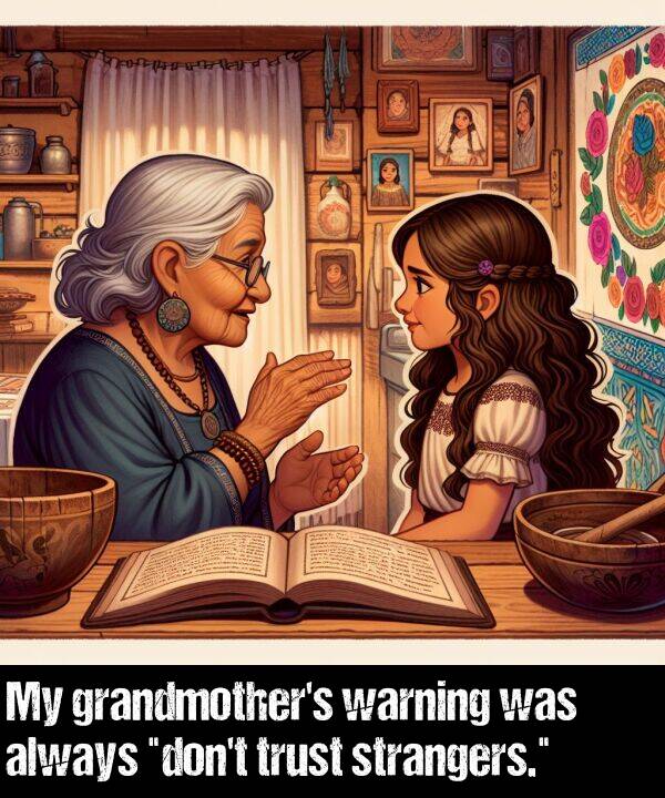 warning: My grandmother's warning was always "don't trust strangers."