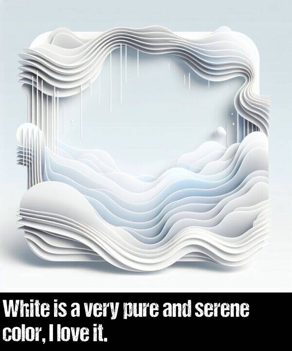 love: White is a very pure and serene color, I love it.